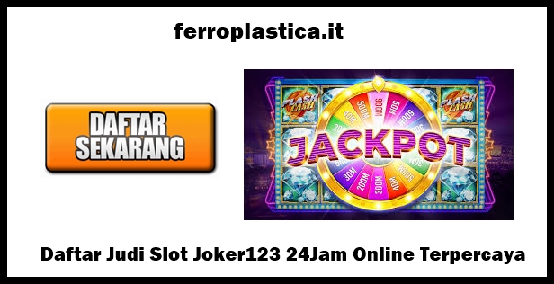 Daftar Judi Slot Joker123 24Jam Online Terpercaya